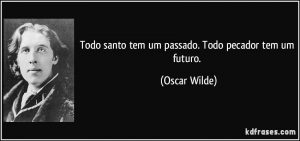 Pecador-frase-todo-santo-tem-um-passado-todo-pecador-tem-um-futuro-oscar-wilde-110207